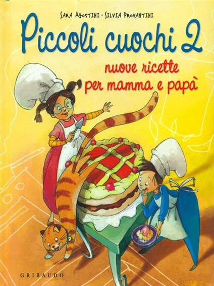 Piccoli cuochi 2. Nuove ricette per mamma e papà - Sara Agostini,Silvia Provantini - copertina