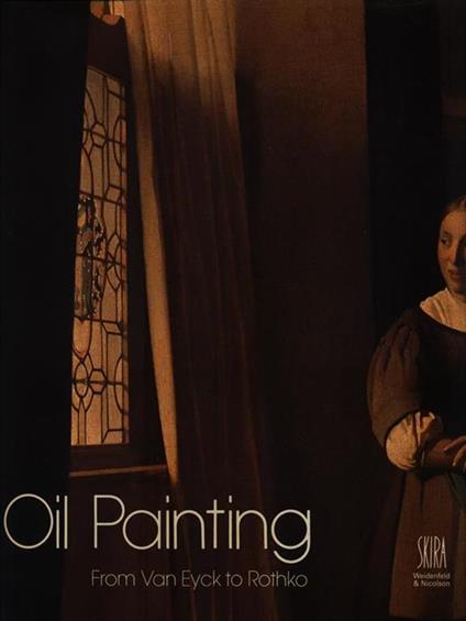 Oil Painting. From Van Eyck to Rothko - Jean-Luc Daval - copertina