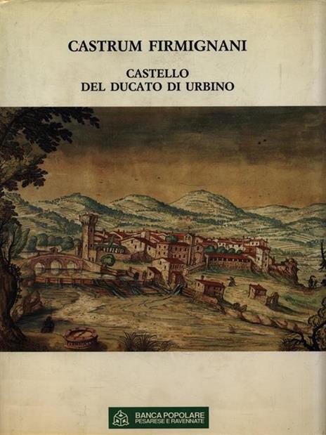Castrum Firmignani. Castello del Ducato di Urbino - Mario Luni - 3