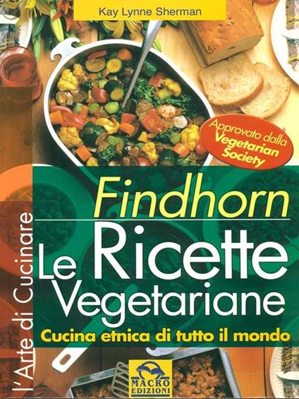 Findhorn. Le ricette vegetariane. Cucina etnica di tutto il mondo - Kay L. Sherman - copertina