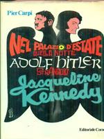 Nel palazzo d'estate quella notte Adolf Hitler strangolò Jacqueline Kennedy