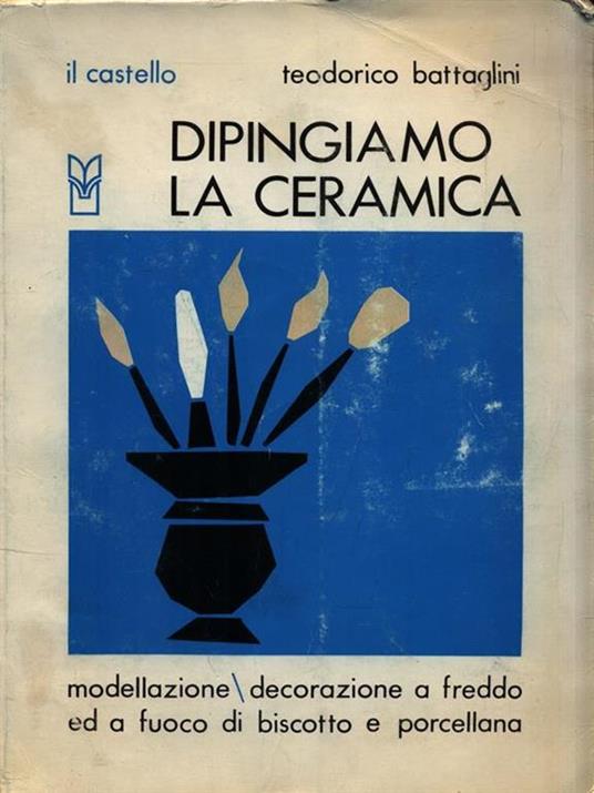Dipingiamo la ceramica - Teodorico Battaglini - copertina