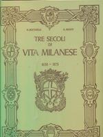 Tre secoli di vita milanese 1630-1875. Ristampa anastatica