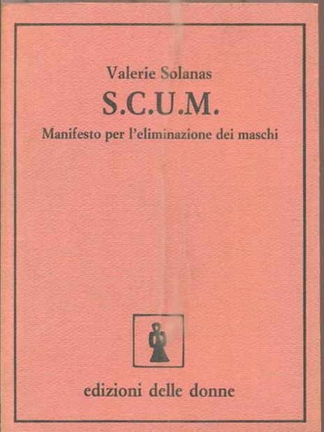 S.c.u.m. Manifesto per l'eliminazione dei maschi - Valerie Solanas - 2