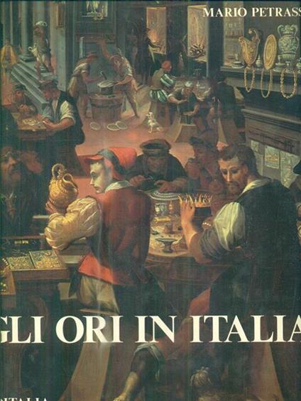 Gli ori in Italia - Mario Petrassi,Mario Bussagli,Sabatino Moscati - copertina