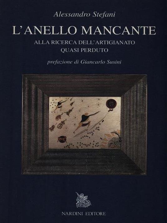 L' anello mancante. Alla ricerca dell'artigianato quasi perduto - Alessandro Stefani - copertina