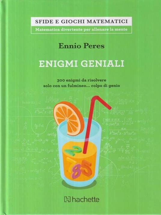 Enigmi geniali. 300 enigmi da risolvere solo con un fulmineo... colpo di genio - Ennio Peres - copertina