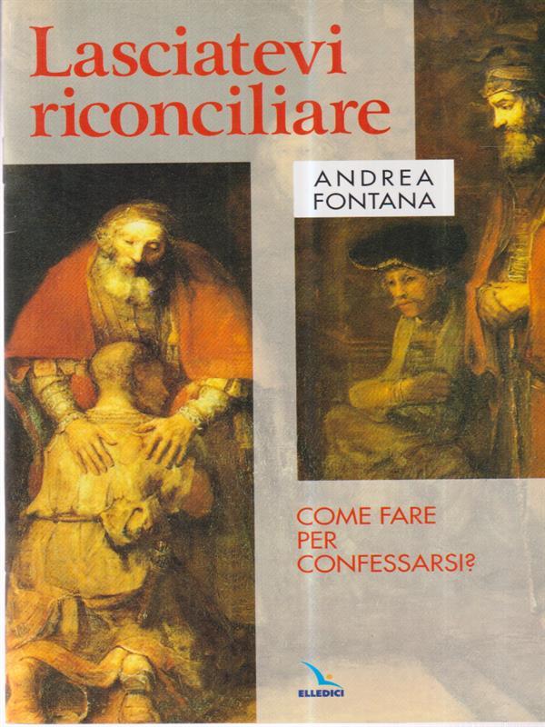 Lasciatevi riconciliare. Come fare per confessarsi?