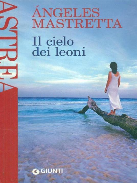 Il cielo dei leoni - Ángeles Mastretta - copertina