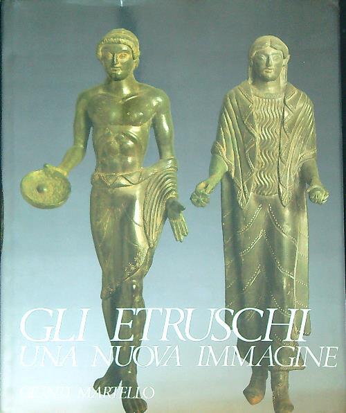 Gli etruschi. Una nuova immagine