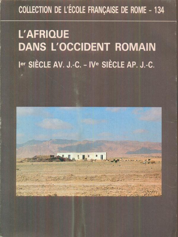 L' Afrique dans l'Occident romain (Ier siecle av. J.C. - IVe siecle ap. J.C.)