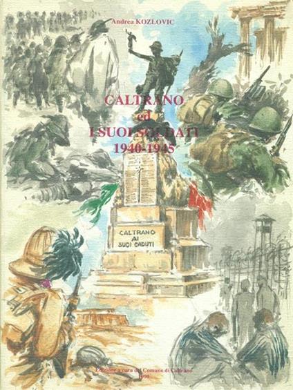 Caltrano ed i suoi soldati 1940-1945 - Andrea Kozlovic - copertina