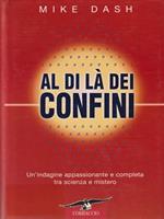 Al di là dei confini. Un'indagine appassionante e completa tra scienza e mistero