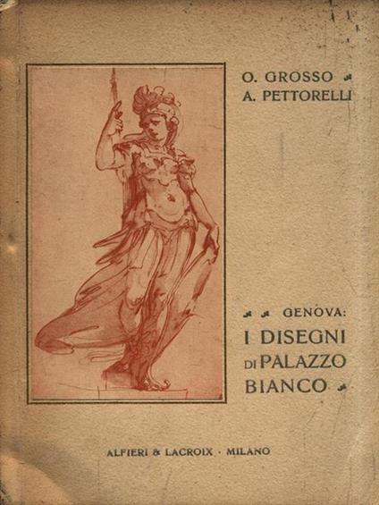 I disegni di Palazzo Bianco - O.- Pettorelli, A. Grosso - copertina