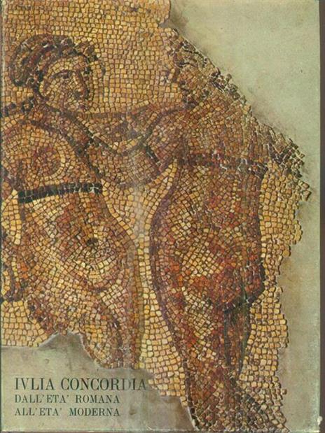 Iulia Concordia dall'età romana all'età moderna -   - copertina