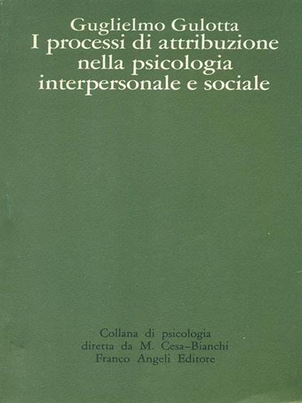 I  processi di attribuzione nella psicologia interpersonale e sociale - Guglielmo Gulotta - copertina