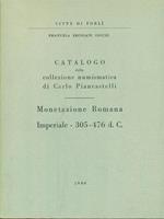 Catalogo della collezione numismatica di Carlo Piancastelli. Monetazione Romana Imperiale 305-476 dc