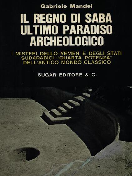 Il regno di Saba ultimo paradiso archeologico - Gabriele Mandel - copertina
