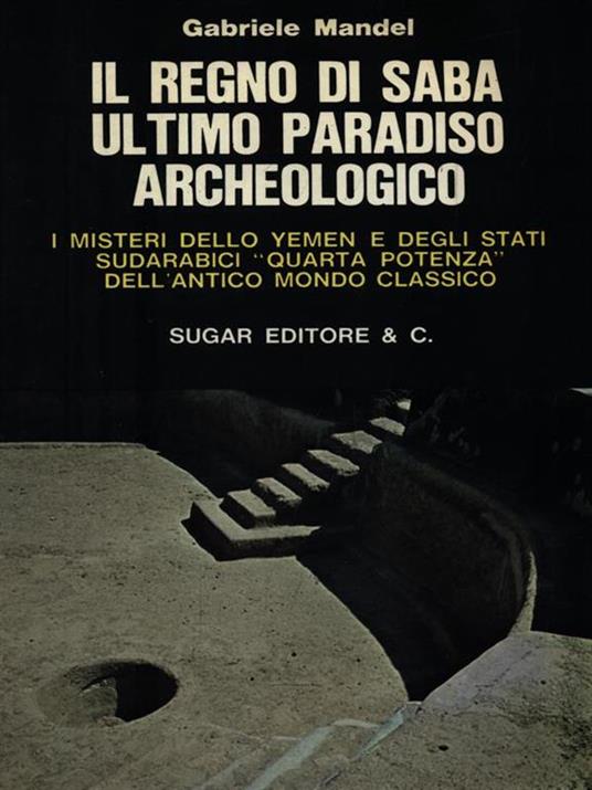 Il regno di Saba ultimo paradiso archeologico - Gabriele Mandel - copertina