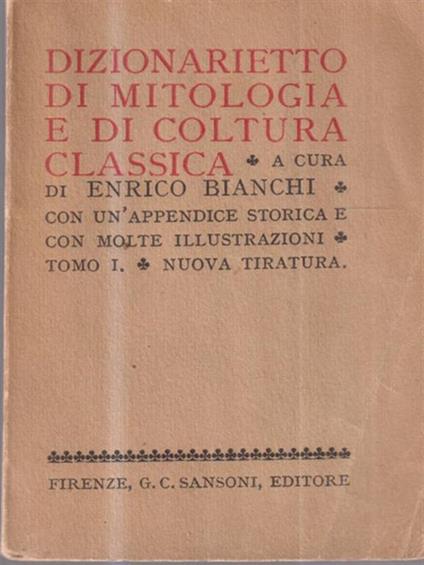 Dizionarietto di mitologia e di coltura classica - Tomo primo - Enrico Bianchi - copertina