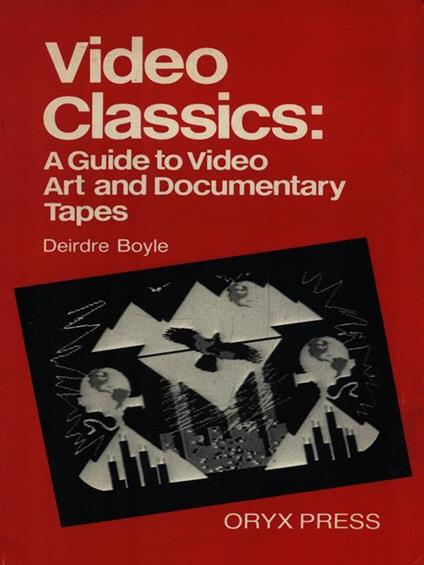 Video Classics: A Guide to Cideo Art and Documentary Tapes - Derek George Boyle - copertina