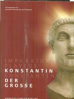 Imperator Caesar Flavius Konstantin Konstantinus. Der Grosse