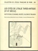 Les Cités de l'Italie tardo-antique (IVe-VIe siècle) : institutions, économie, société, culture et religion