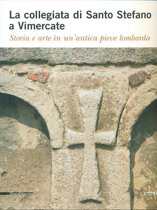 La collegiata di Santo Stefano a Vimercate. Storia e arte in un'antica pieve lombarda - copertina