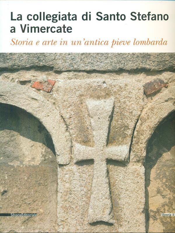 La collegiata di Santo Stefano a Vimercate. Storia e arte in un'antica pieve lombarda