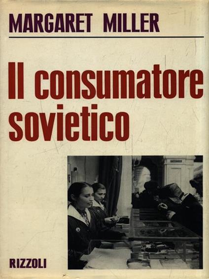 Il consumatore sovietico - Margaret Miller - copertina