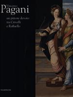 Vincenzo Pagani. Un pittore devoto tra Crivelli e Raffaello. Catalogo della mostra (Fermo, 31 maggio-9 novembre 2008). Ediz. illustrata