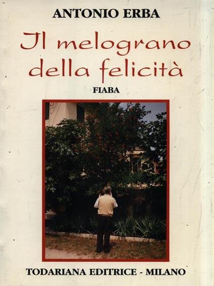 Il melograno della felicità - Antonio Erba - copertina