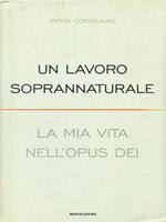 Un lavoro soprannaturale. La mia vita nell'Opus Dei