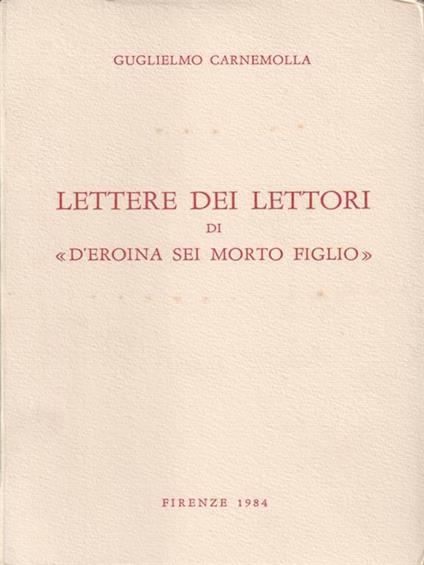 Lettere dei lettori di "D'eroina sei morto figlio" - Guglielmo Carnemolla - copertina