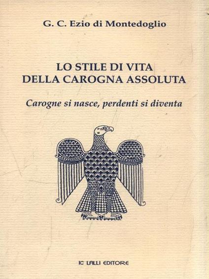 Lo stile di vita della carogna assoluta - G. C. Ezio di Montedoglio - copertina