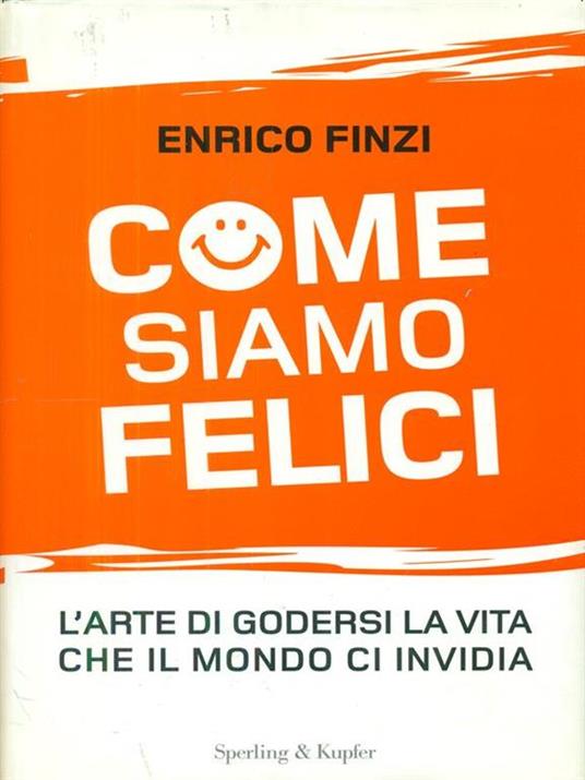 Come siamo felici. L'arte di godersi la vita che il mondo ci invidia - Enrico Finzi - copertina