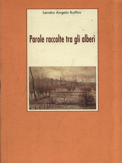 Parole raccolte tra gli alberi - Sandro A. Ruffini - copertina
