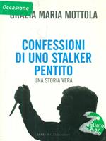 Confessioni di uno stalker pentito. Una storia vera