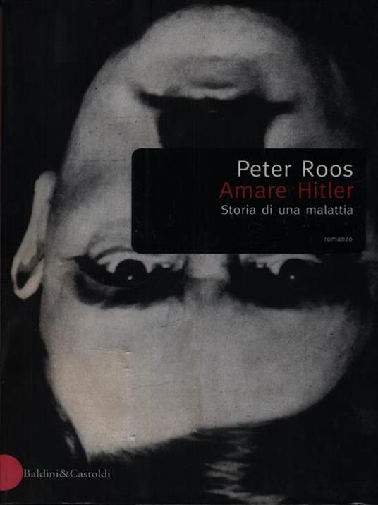 Amare Hitler. Storia di una malattia - Peter Roos - copertina
