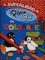 Il superlibro di Pingu da colorare. Ediz. illustrata