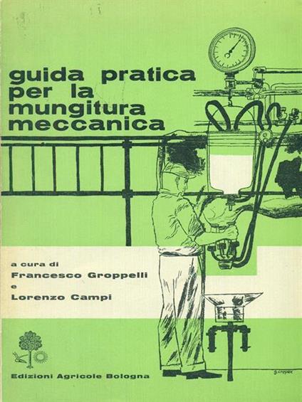 Guida pratica per la mungitura meccanica - Francesco Groppelli - copertina