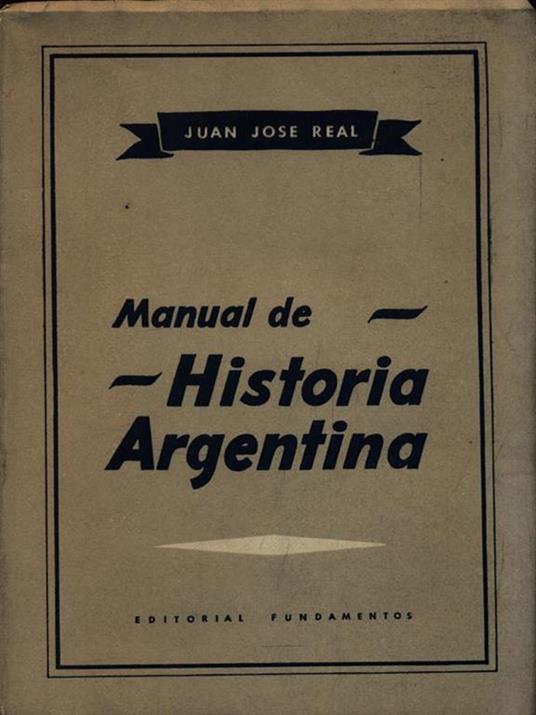 Manual de Historia Argentina. Tomo primero - Juan Jose Real - copertina