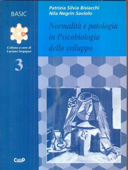 Normalità e patologia in psicobiologia dello sviluppo - Patrizia S. Bisiacchi,Nila Negrin Saviolo - copertina