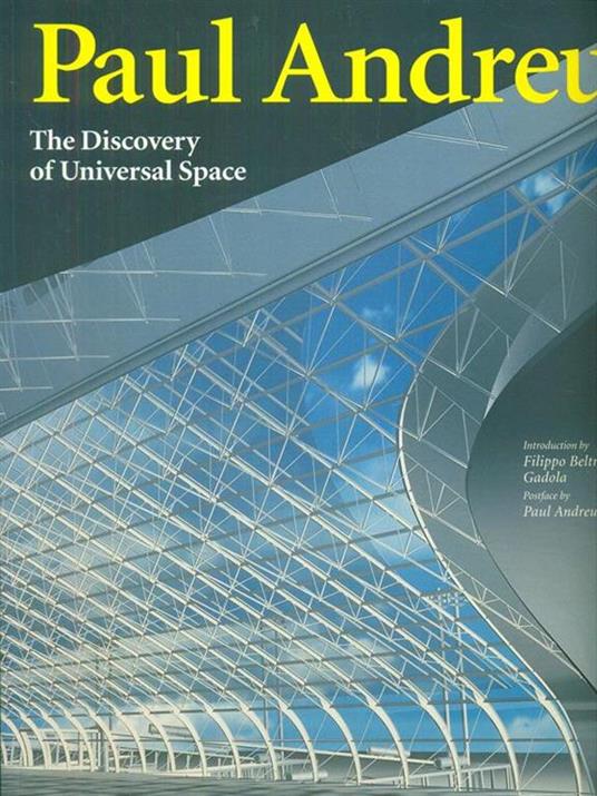 Paul Andreu. The discovery of universal space - Filippo Beltrami Gadola,Paul Andreu - copertina