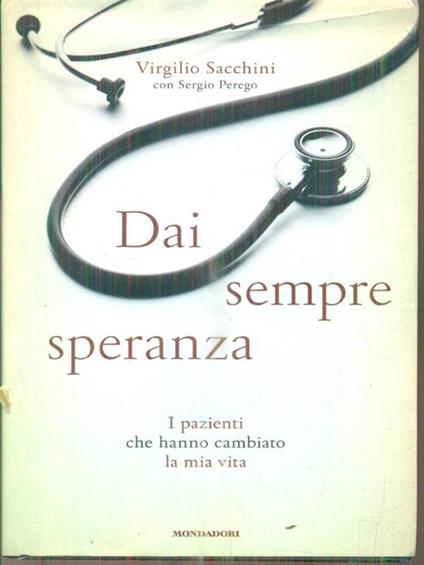 Dai sempre speranza. I pazienti che hanno cambiato la mia vita - Virgilio Sacchini,Sergio Perego - copertina