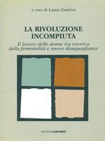 La rivoluzione incompiuta. Il lavoro delle donne tra retorica della femminilità e nuove disugualianze