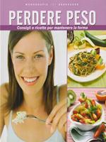 Perdere peso. Consigli e ricette per mantenere la forma
