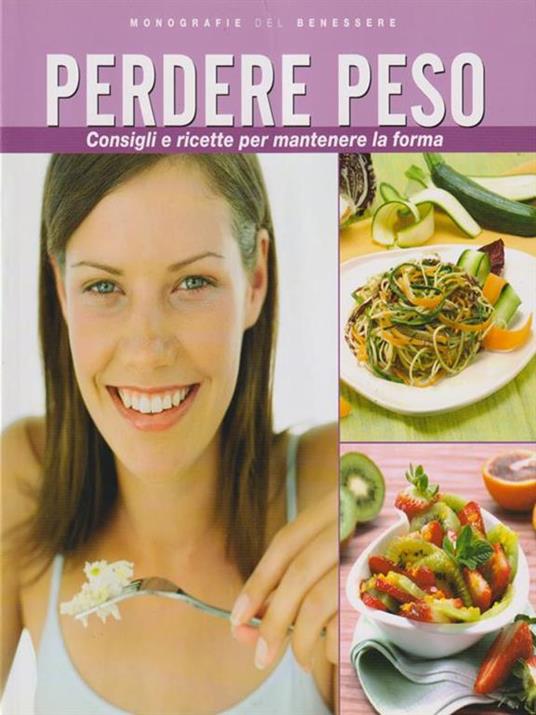 Perdere peso. Consigli e ricette per mantenere la forma - copertina
