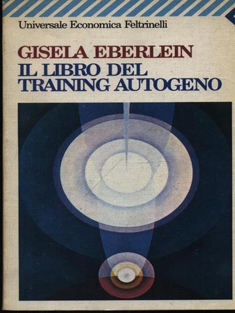 Il libro del training autogeno - Gisela Eberlein - 2