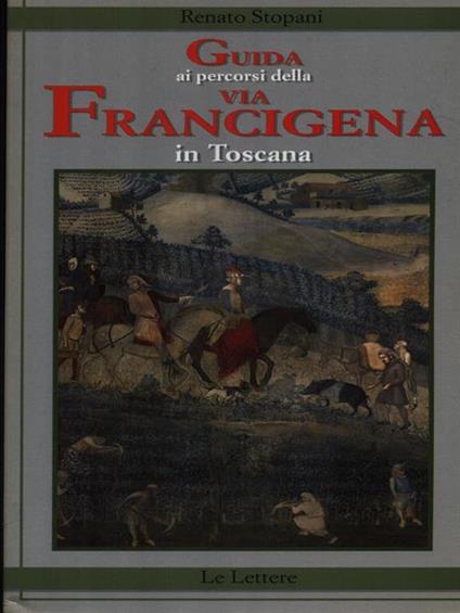 Guida ai percorsi della via Francigena in Toscana - Renato Stopani - copertina